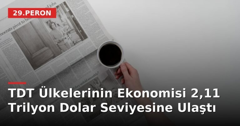 TDT Ülkelerinin Ekonomisi 2,11 Trilyon Dolar Seviyesine Ulaştı