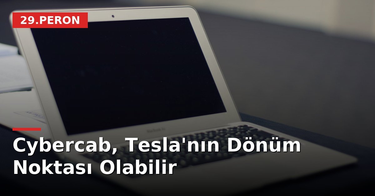 Cybercab, Tesla'nın Dönüm Noktası Olabilir