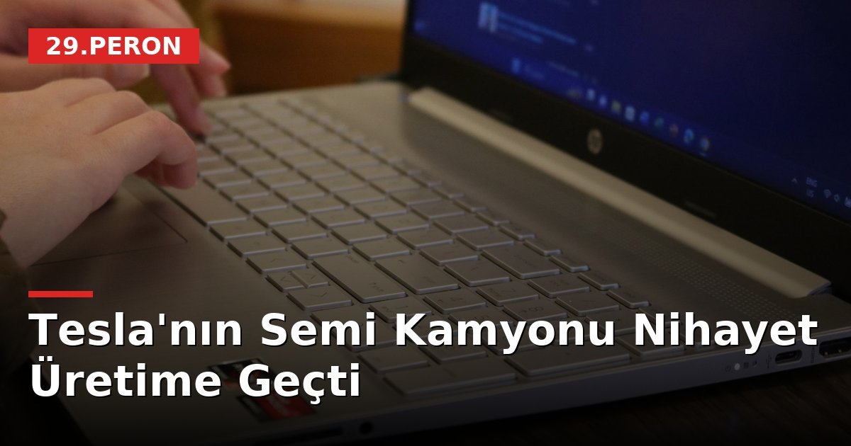 Tesla'nın Semi Kamyonu Nihayet Üretime Geçti
