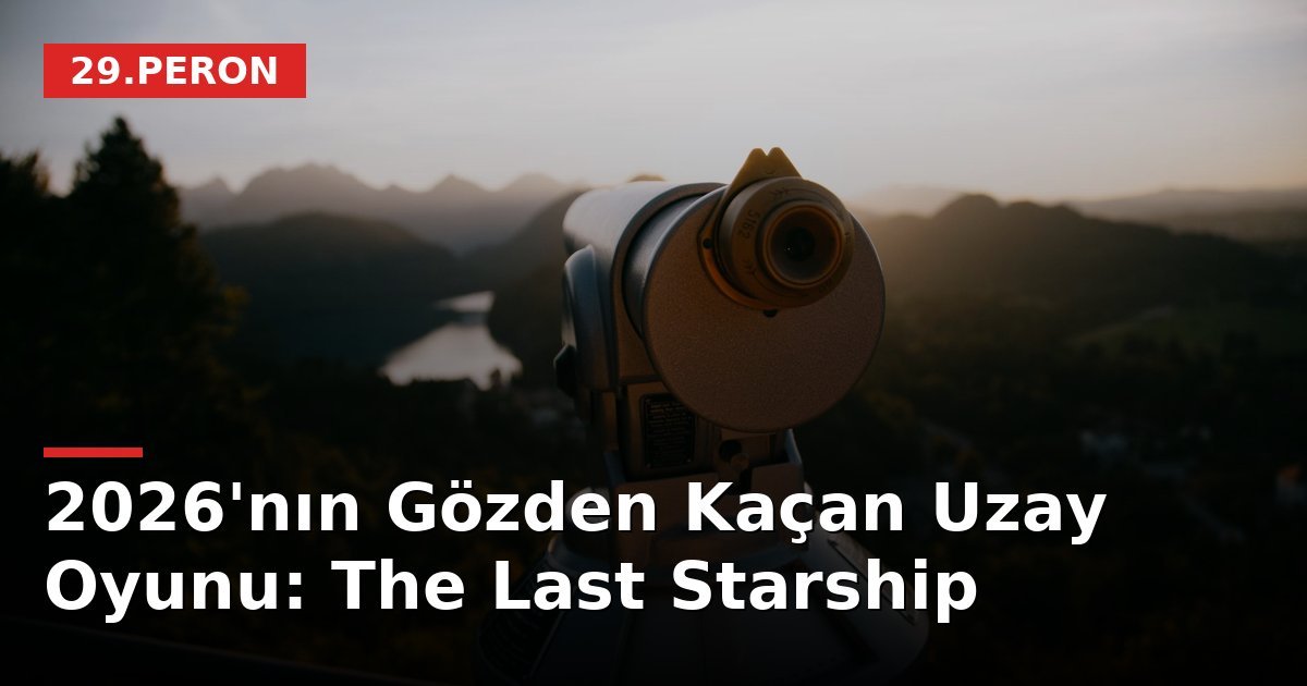 2026'nın Gözden Kaçan Uzay Oyunu: The Last Starship