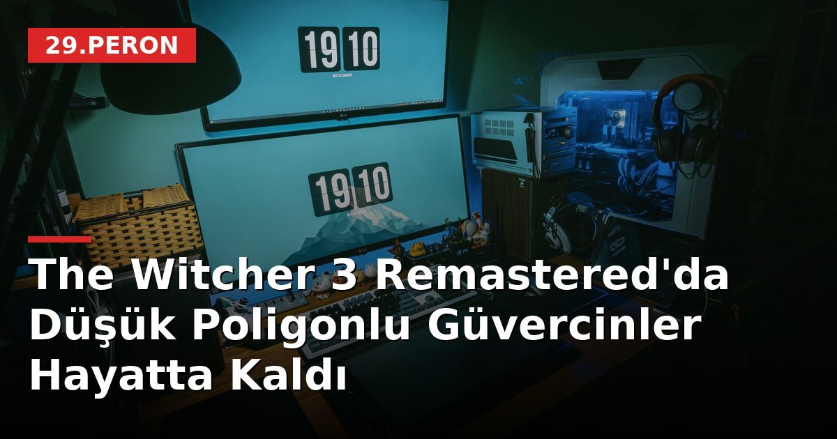 The Witcher 3 Remastered'da Düşük Poligonlu Güvercinler Hayatta Kaldı
