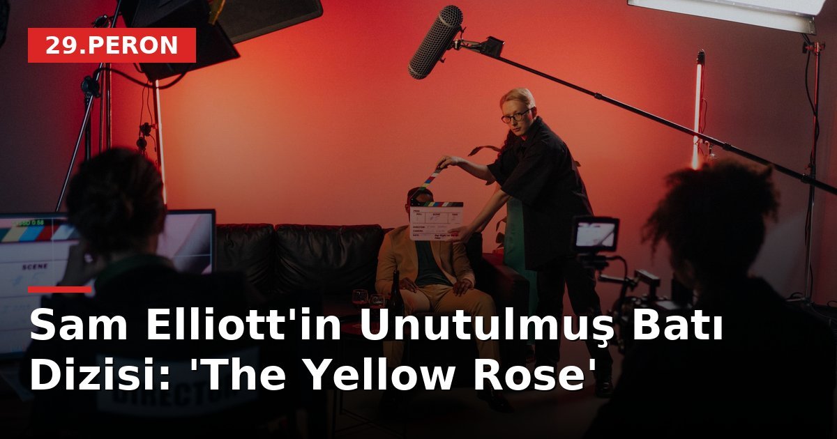 Sam Elliott'in Unutulmuş Batı Dizisi: 'The Yellow Rose'