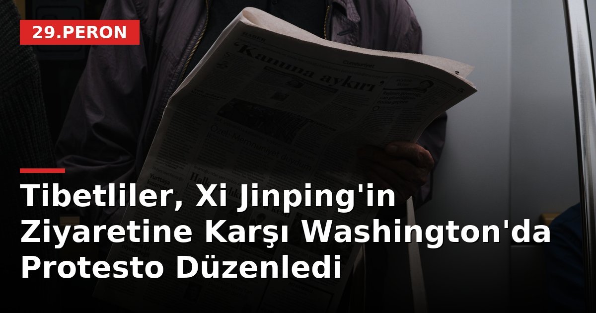 Tibetliler, Xi Jinping'in Ziyaretine Karşı Washington'da Protesto Düzenledi
