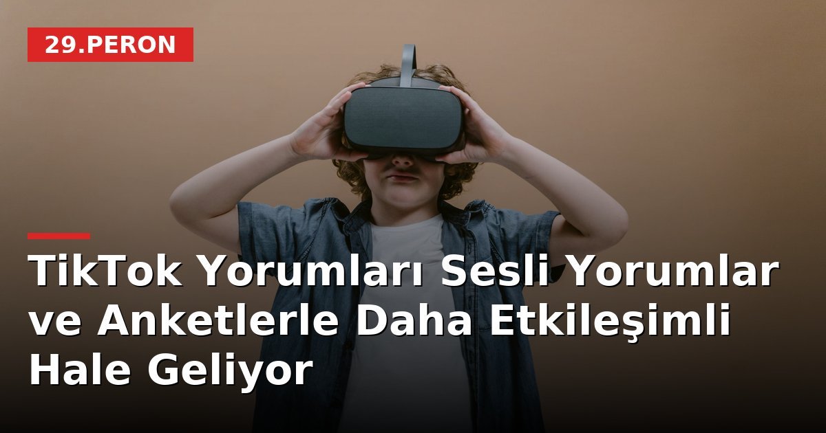 TikTok Yorumları Sesli Yorumlar ve Anketlerle Daha Etkileşimli Hale Geliyor