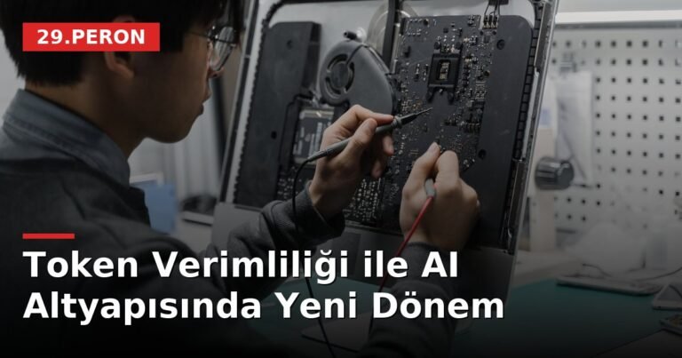 Token Verimliliği ile AI Altyapısında Yeni Dönem