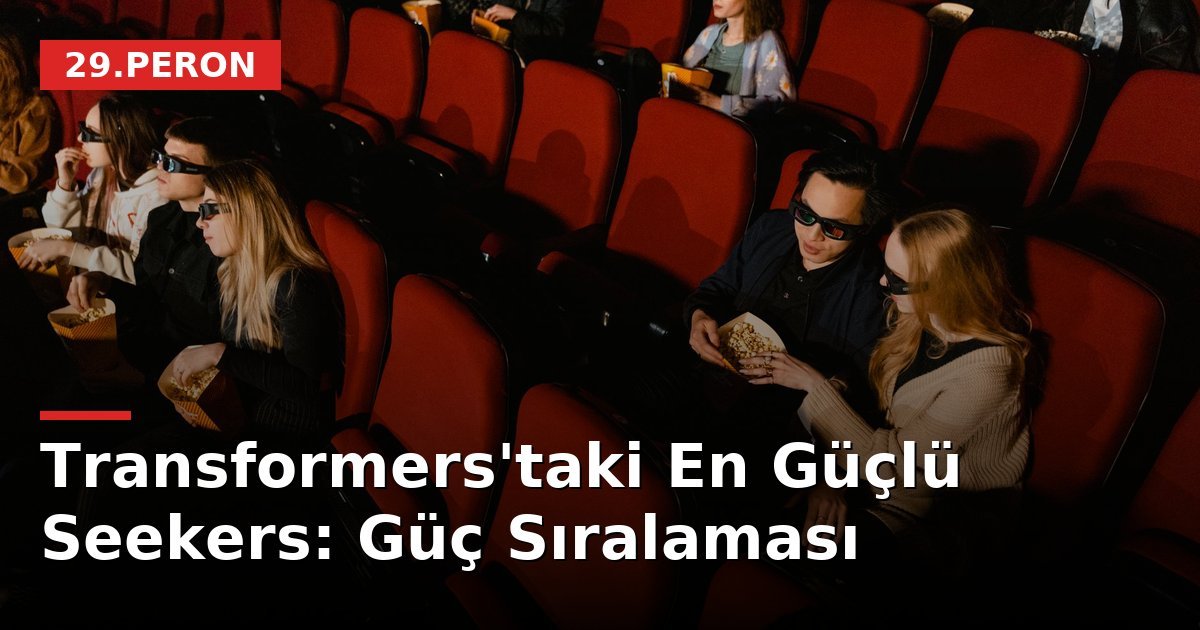 Transformers'taki En Güçlü Seekers: Güç Sıralaması