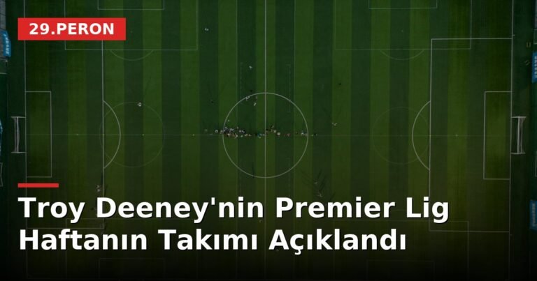 Troy Deeney'nin Premier Lig Haftanın Takımı Açıklandı