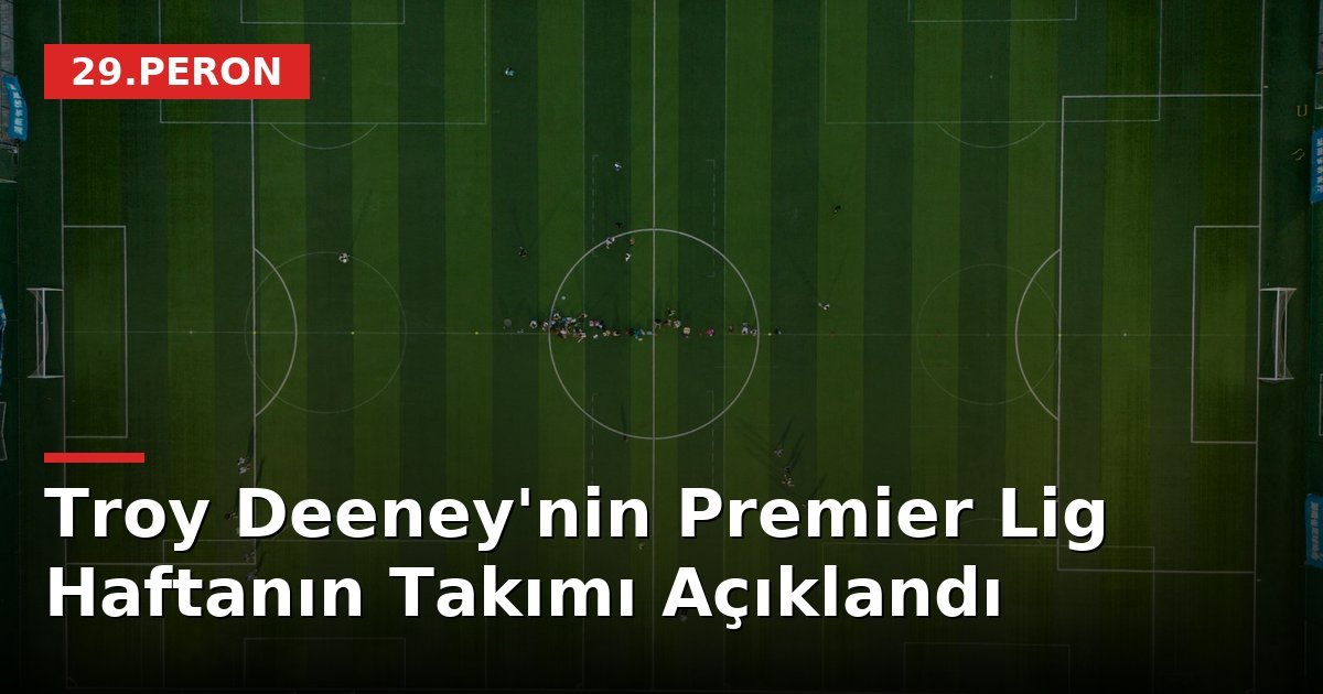 Troy Deeney'nin Premier Lig Haftanın Takımı Açıklandı