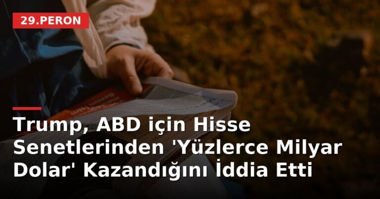 Trump, ABD için Hisse Senetlerinden 'Yüzlerce Milyar Dolar' Kazandığını İddia Etti