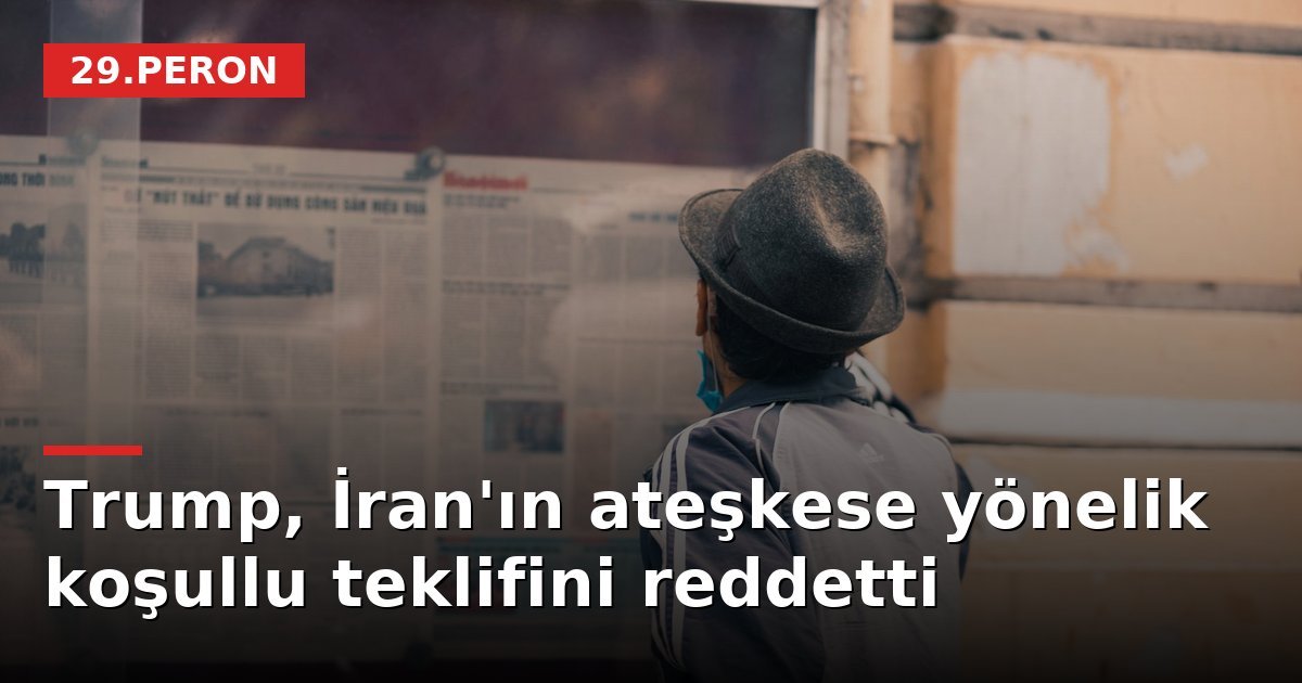 Trump, İran'ın ateşkese yönelik koşullu teklifini reddetti