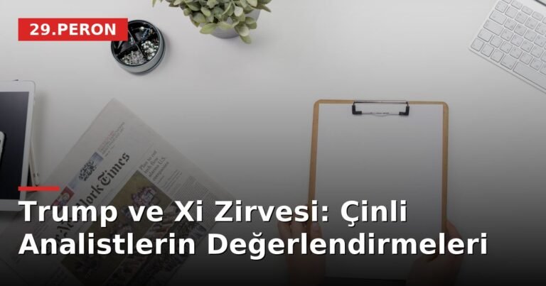 Trump ve Xi Zirvesi: Çinli Analistlerin Değerlendirmeleri
