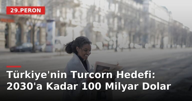 Türkiye'nin Turcorn Hedefi: 2030'a Kadar 100 Milyar Dolar