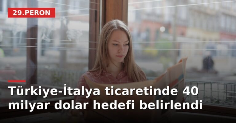 Türkiye-İtalya ticaretinde 40 milyar dolar hedefi belirlendi
