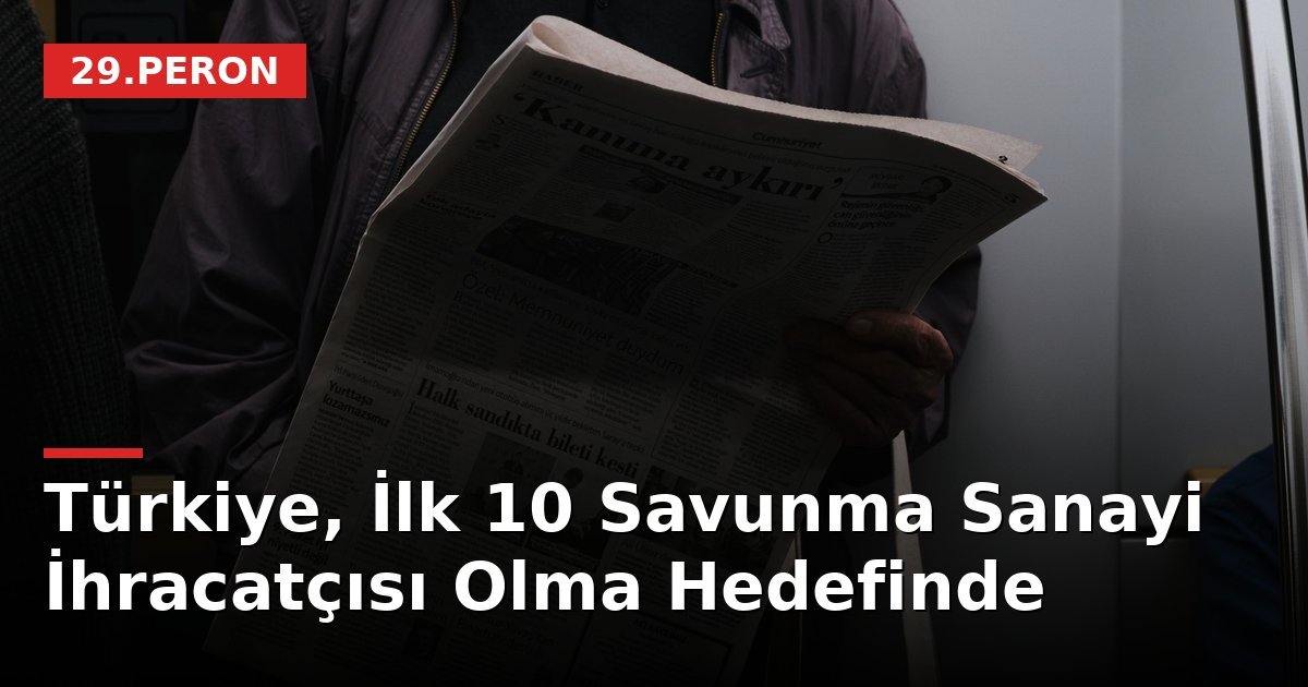 Türkiye, İlk 10 Savunma Sanayi İhracatçısı Olma Hedefinde