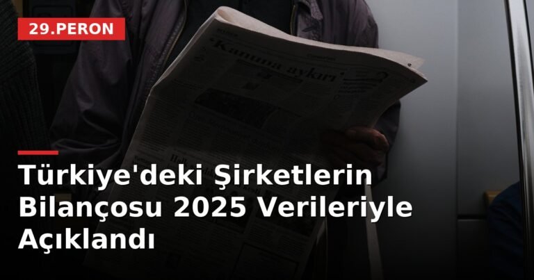 Türkiye'deki Şirketlerin Bilançosu 2025 Verileriyle Açıklandı
