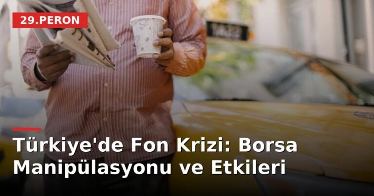 Türkiye'de Fon Krizi: Borsa Manipülasyonu ve Etkileri