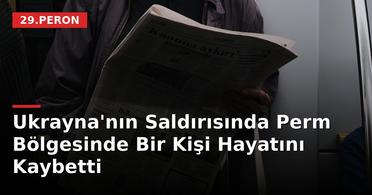 Ukrayna'nın Saldırısında Perm Bölgesinde Bir Kişi Hayatını Kaybetti