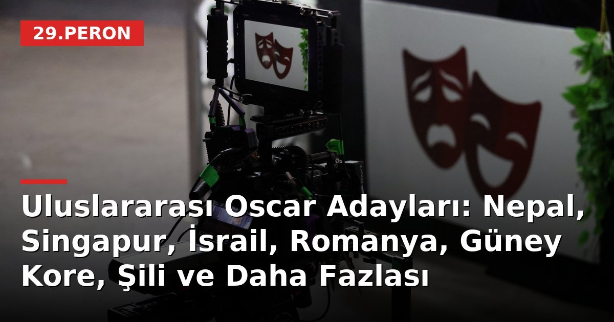 Uluslararası Oscar Adayları: Nepal, Singapur, İsrail, Romanya, Güney Kore, Şili ve Daha Fazlası