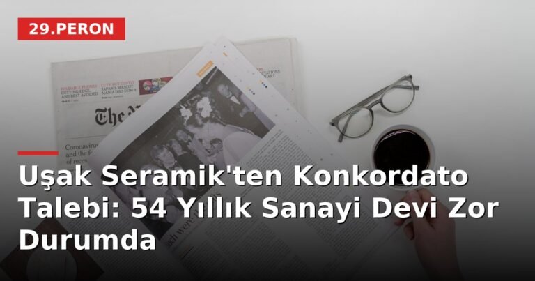 Uşak Seramik'ten Konkordato Talebi: 54 Yıllık Sanayi Devi Zor Durumda