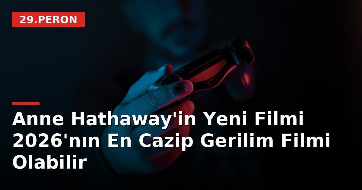 Anne Hathaway'in Yeni Filmi 2026'nın En Cazip Gerilim Filmi Olabilir