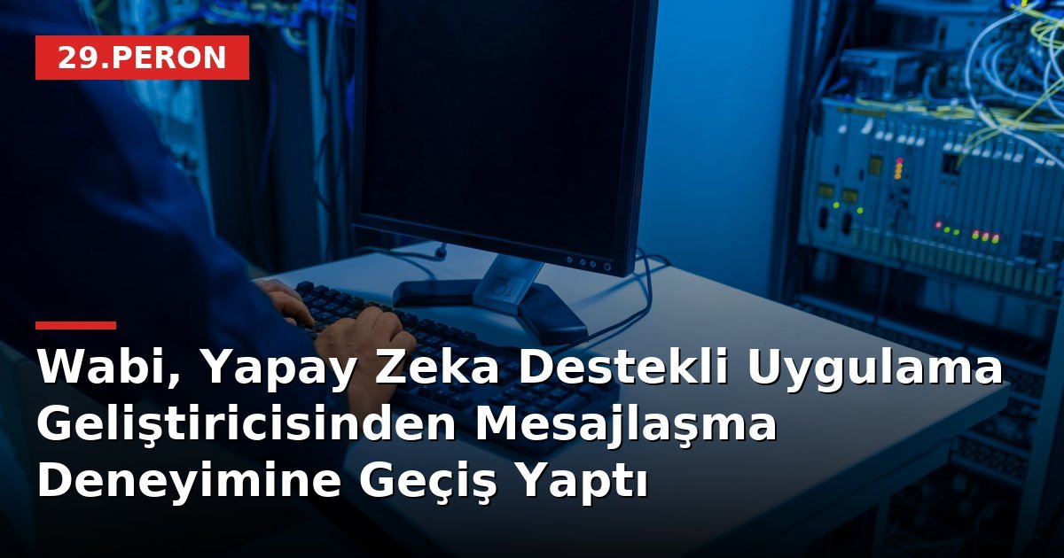 Wabi, Yapay Zeka Destekli Uygulama Geliştiricisinden Mesajlaşma Deneyimine Geçiş Yaptı
