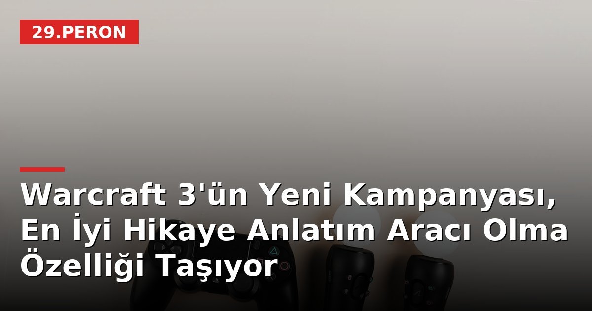 Warcraft 3'ün Yeni Kampanyası, En İyi Hikaye Anlatım Aracı Olma Özelliği Taşıyor