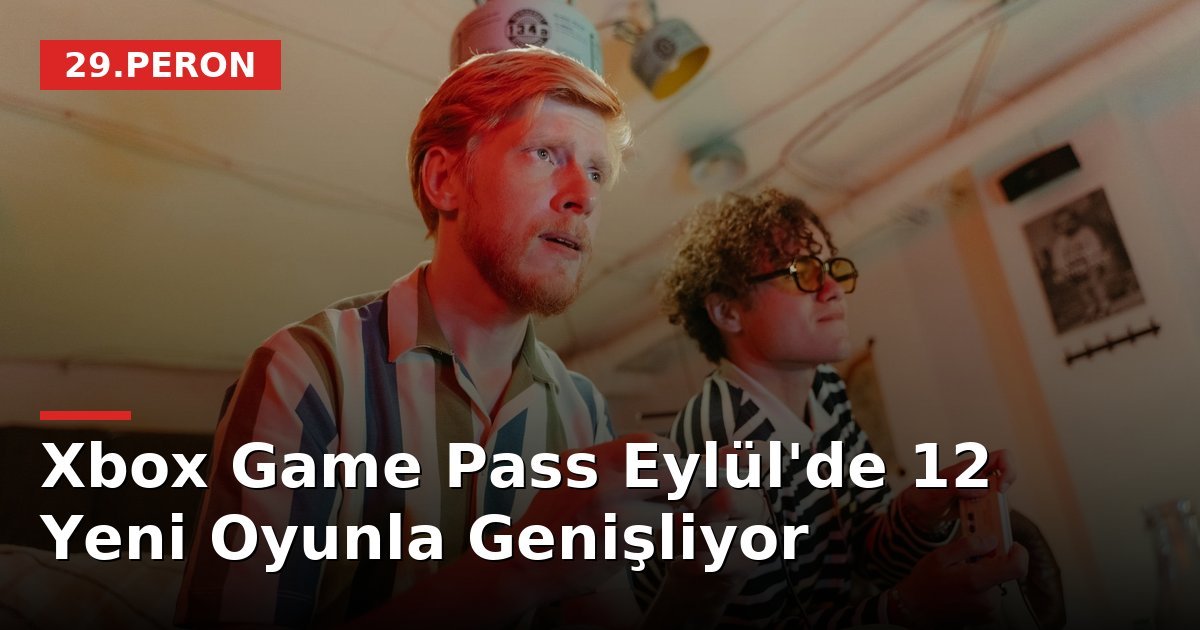 Xbox Game Pass Eylül'de 12 Yeni Oyunla Genişliyor