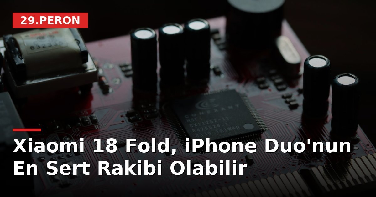 Xiaomi 18 Fold, iPhone Duo'nun En Sert Rakibi Olabilir