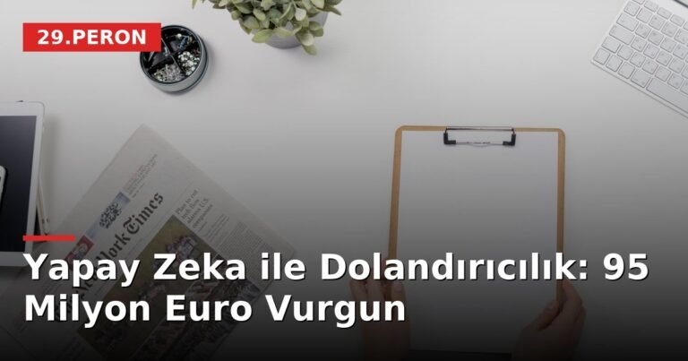 Yapay Zeka ile Dolandırıcılık: 95 Milyon Euro Vurgun