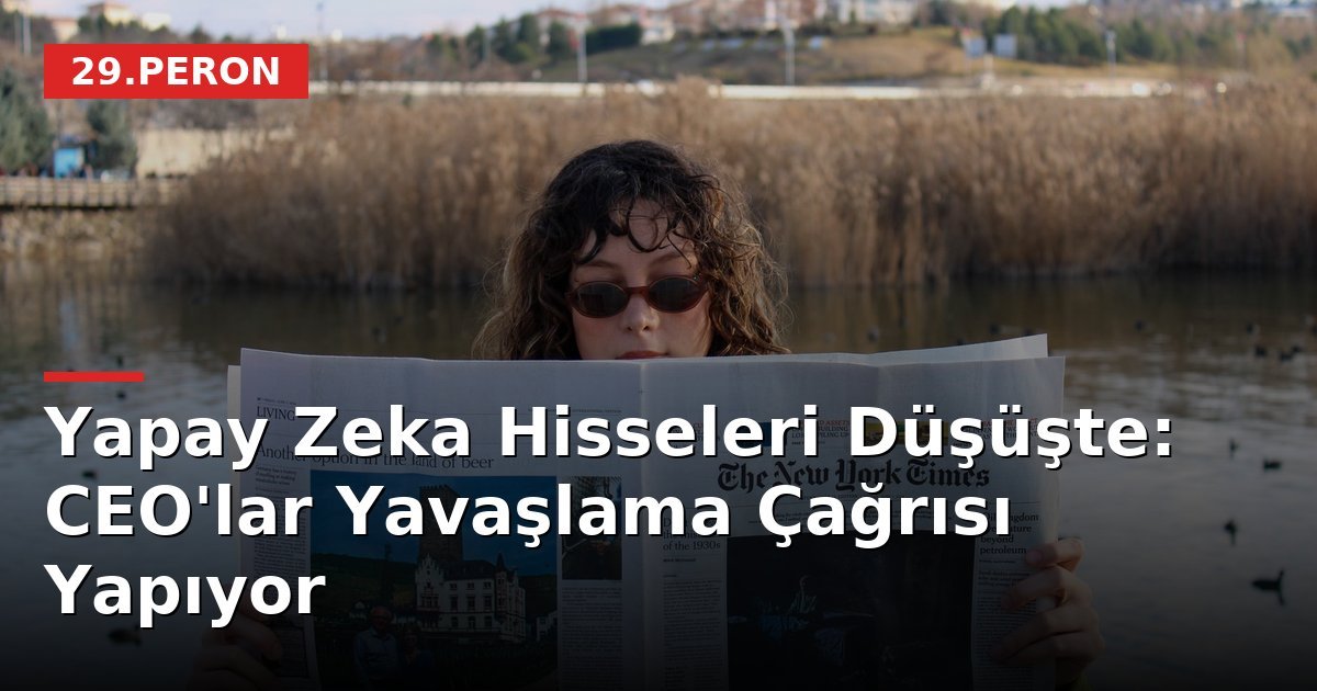 Yapay Zeka Hisseleri Düşüşte: CEO'lar Yavaşlama Çağrısı Yapıyor