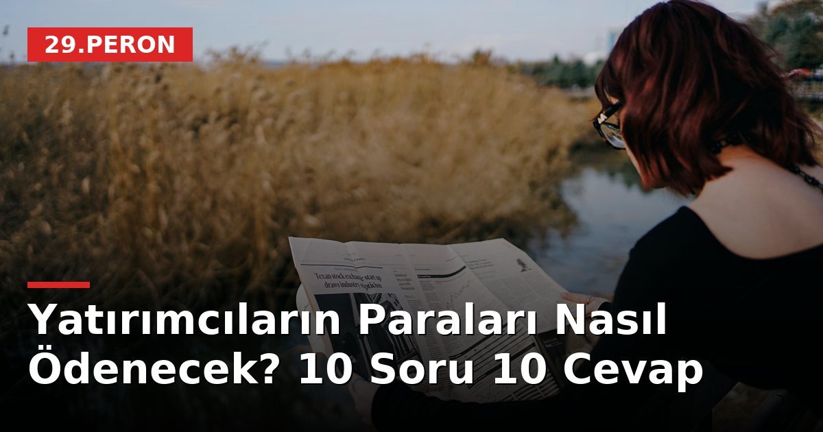 Yatırımcıların Paraları Nasıl Ödenecek? 10 Soru 10 Cevap