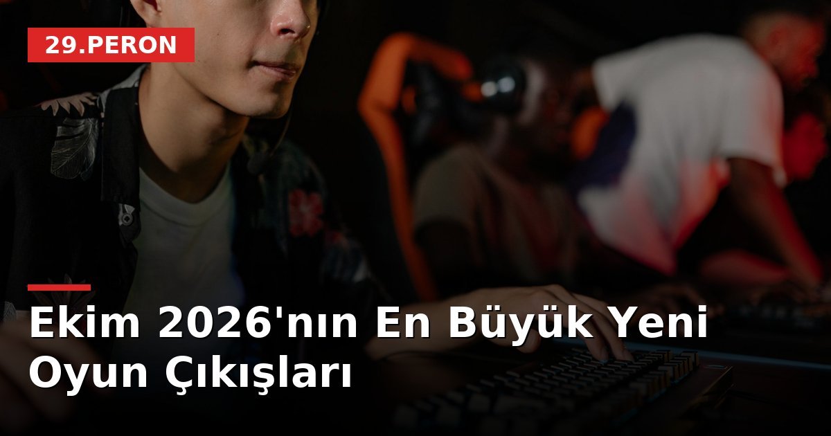 Ekim 2026'nın En Büyük Yeni Oyun Çıkışları