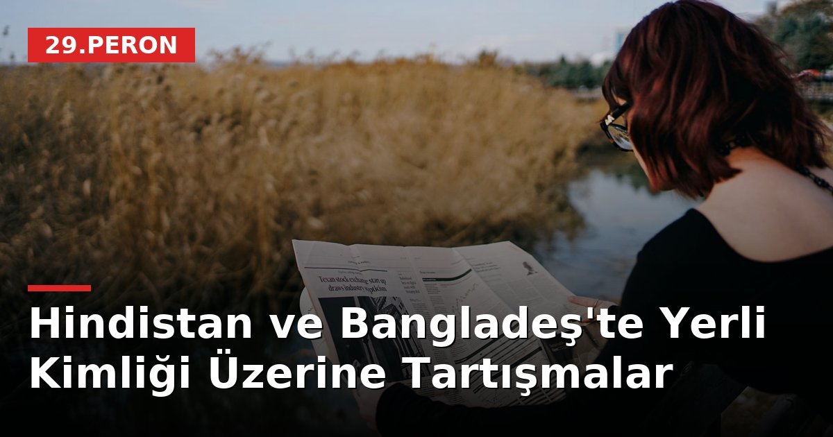Hindistan ve Bangladeş'te Yerli Kimliği Üzerine Tartışmalar