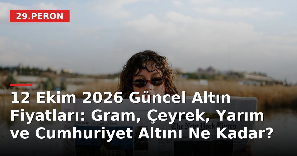 12 Ekim 2026 Güncel Altın Fiyatları: Gram, Çeyrek, Yarım ve Cumhuriyet Altını Ne Kadar?