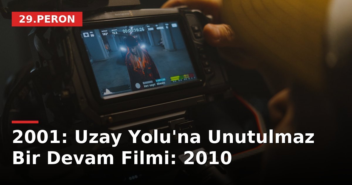 2001: Uzay Yolu'na Unutulmaz Bir Devam Filmi: 2010