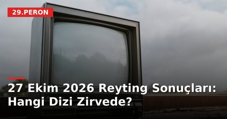 27 Ekim 2026 Reyting Sonuçları: Hangi Dizi Zirvede?
