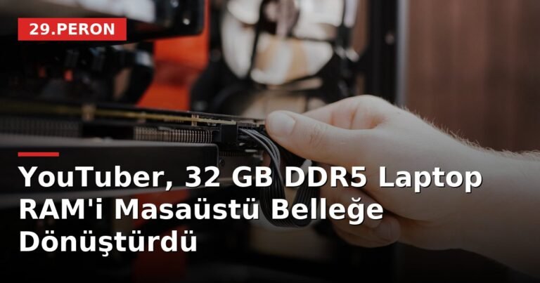 YouTuber, 32 GB DDR5 Laptop RAM'i Masaüstü Belleğe Dönüştürdü