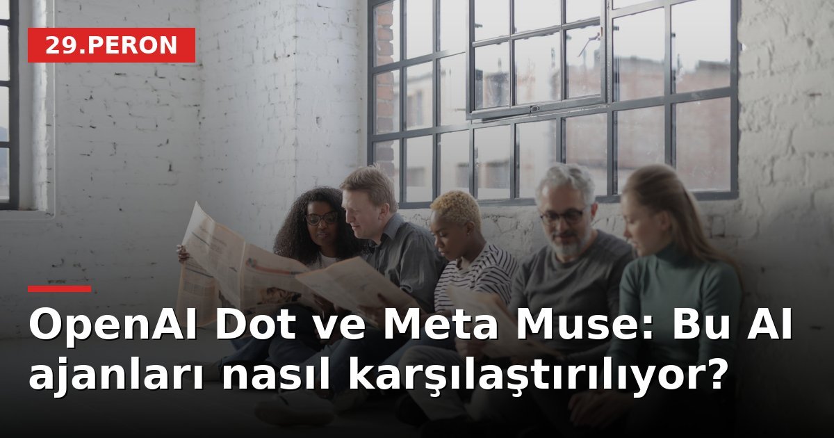 OpenAI Dot ve Meta Muse: Bu AI ajanları nasıl karşılaştırılıyor?