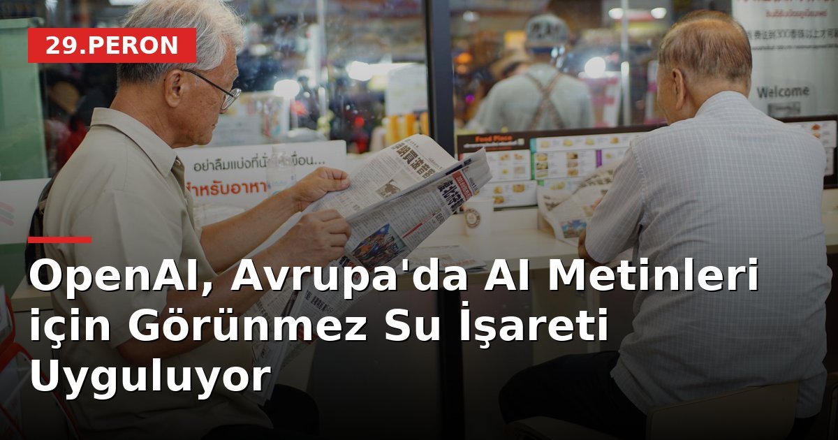 OpenAI, Avrupa'da AI Metinleri için Görünmez Su İşareti Uyguluyor