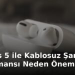 AirPods 5 ile Kablosuz Şarj: ANC Performansı Neden Önemli?