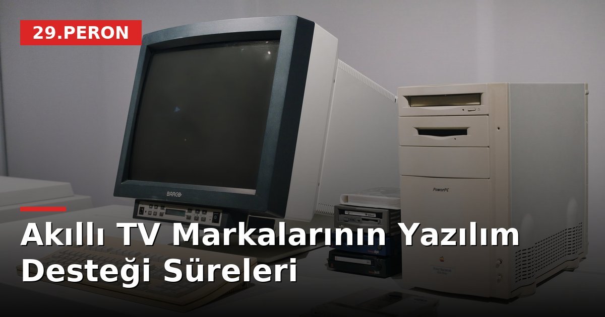 Akıllı TV Markalarının Yazılım Desteği Süreleri