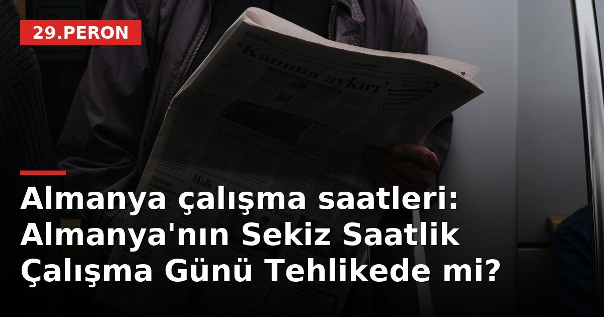 Almanya çalışma saatleri: Almanya'nın Sekiz Saatlik Çalışma Günü Tehlikede mi?