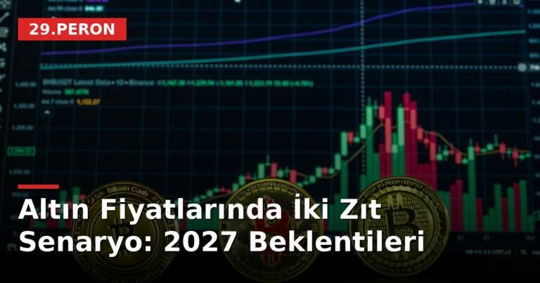 Altın Fiyatlarında İki Zıt Senaryo: 2027 Beklentileri