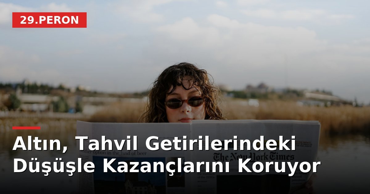 Altın, Tahvil Getirilerindeki Düşüşle Kazançlarını Koruyor