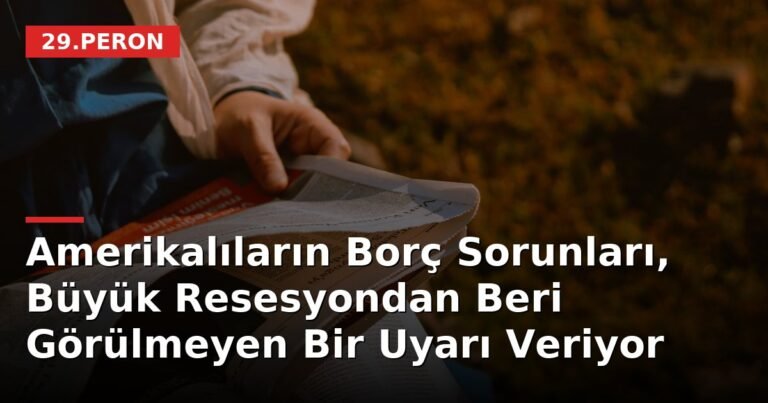 Amerikalıların Borç Sorunları, Büyük Resesyondan Beri Görülmeyen Bir Uyarı Veriyor