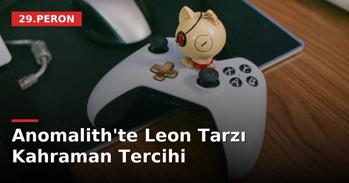 Anomalith'te Leon Tarzı Kahraman Tercihi