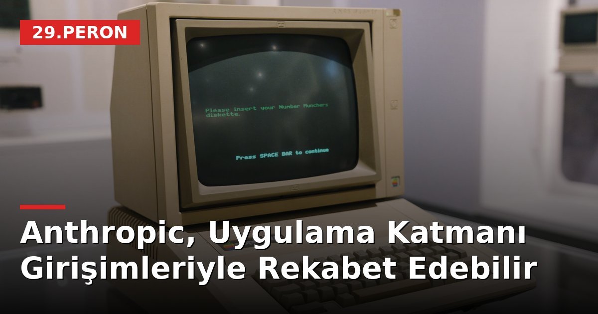Anthropic, Uygulama Katmanı Girişimleriyle Rekabet Edebilir