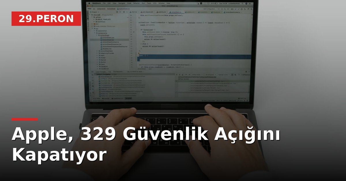 Apple, 329 Güvenlik Açığını Kapatıyor