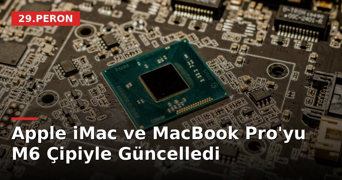 Apple iMac ve MacBook Pro'yu M6 Çipiyle Güncelledi