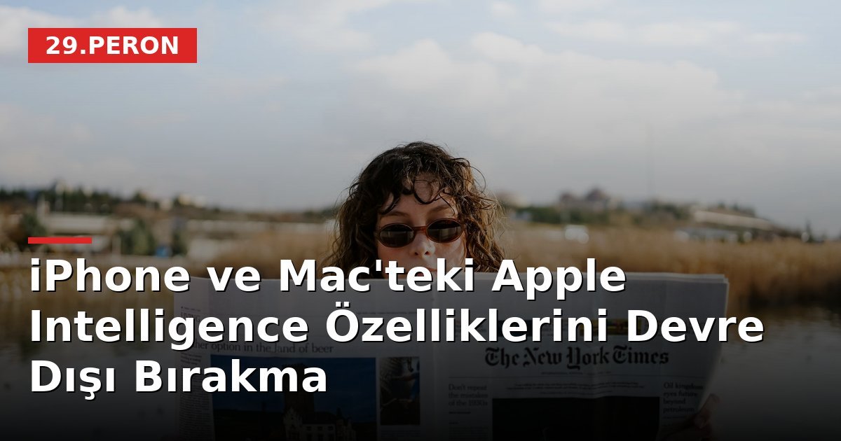 iPhone ve Mac'teki Apple Intelligence Özelliklerini Devre Dışı Bırakma